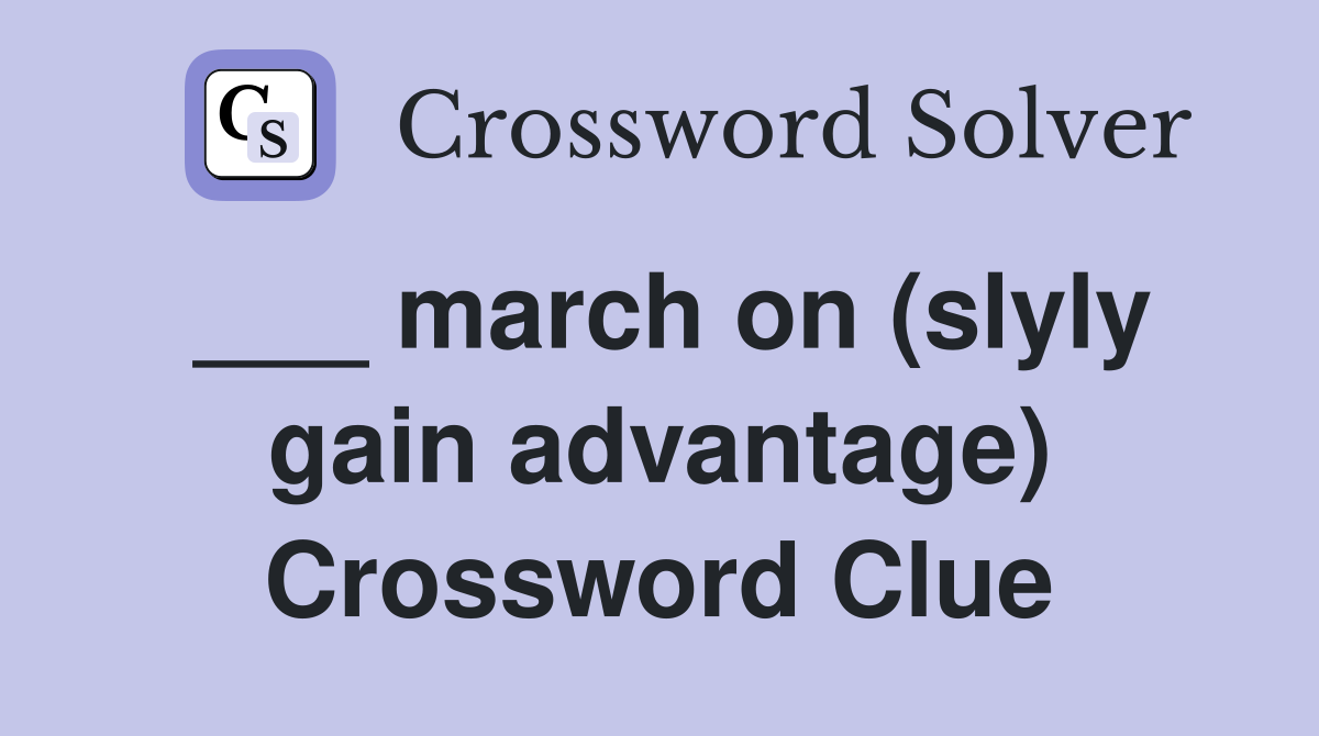 ___ march on (slyly gain advantage) Crossword Clue