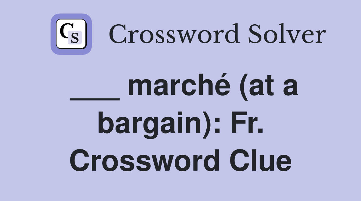 ___ marché (at a bargain): Fr. Crossword Clue