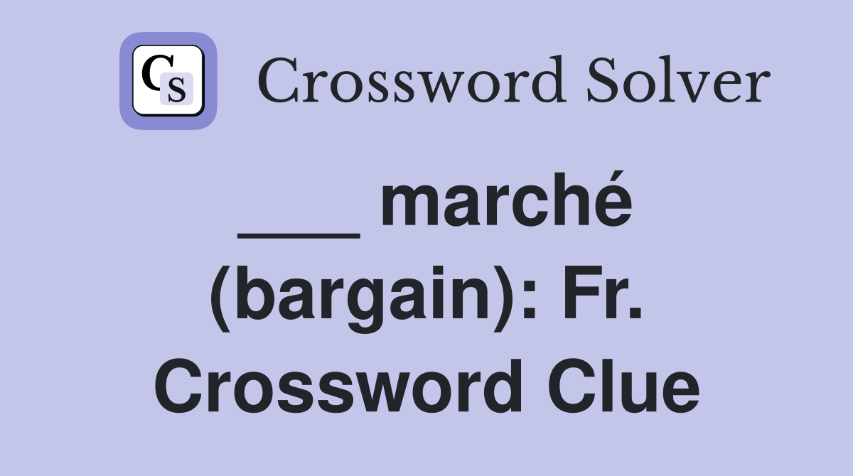 ___ marché (bargain): Fr. Crossword Clue