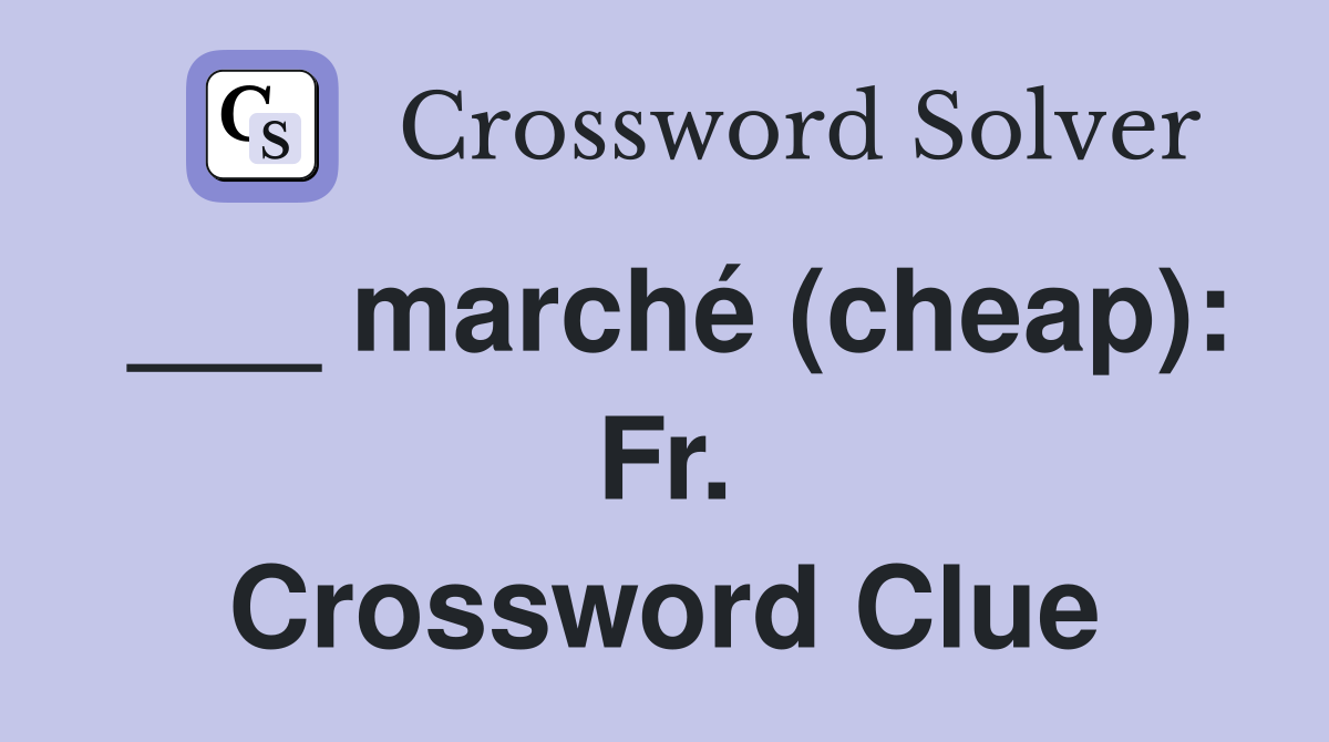 ___ marché (cheap): Fr. Crossword Clue