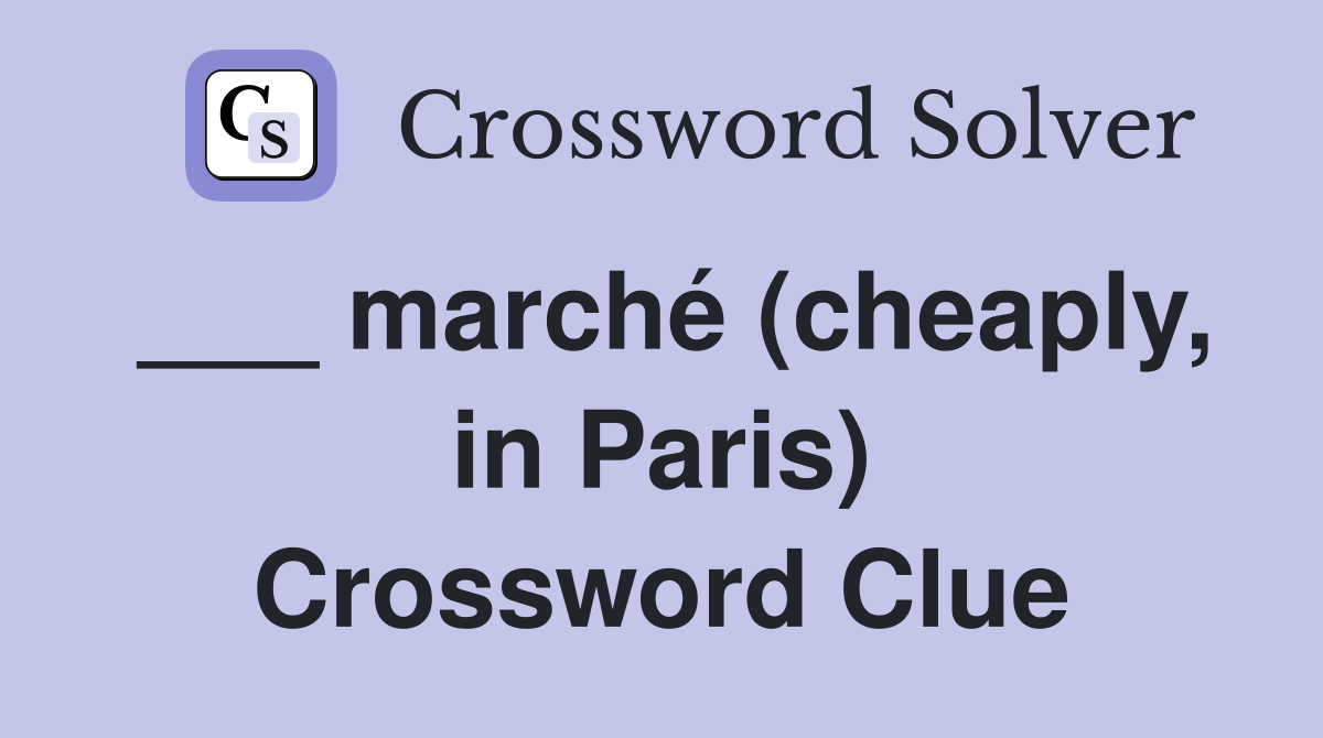 ___ marché (cheaply, in Paris) Crossword Clue