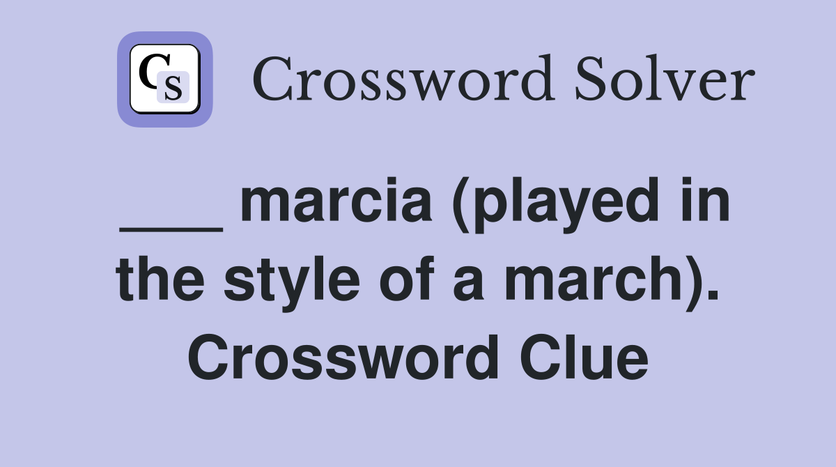 ___ marcia (played in the style of a march). Crossword Clue