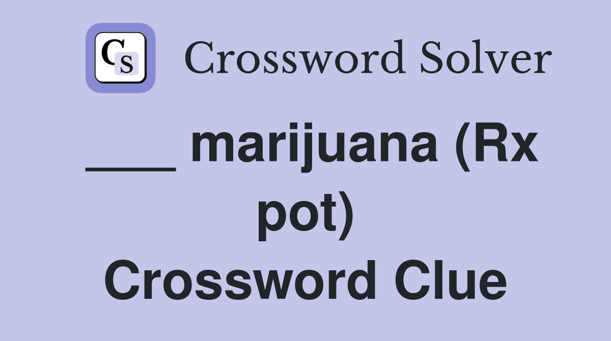 ___ marijuana (Rx pot) Crossword Clue