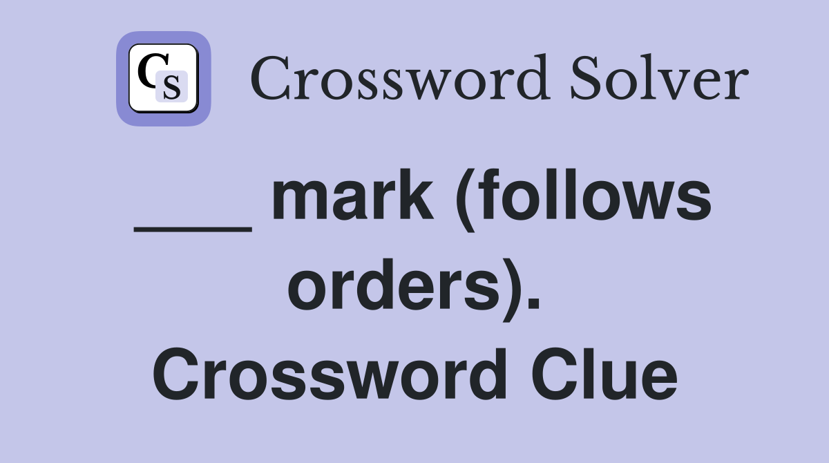 ___ mark (follows orders). Crossword Clue