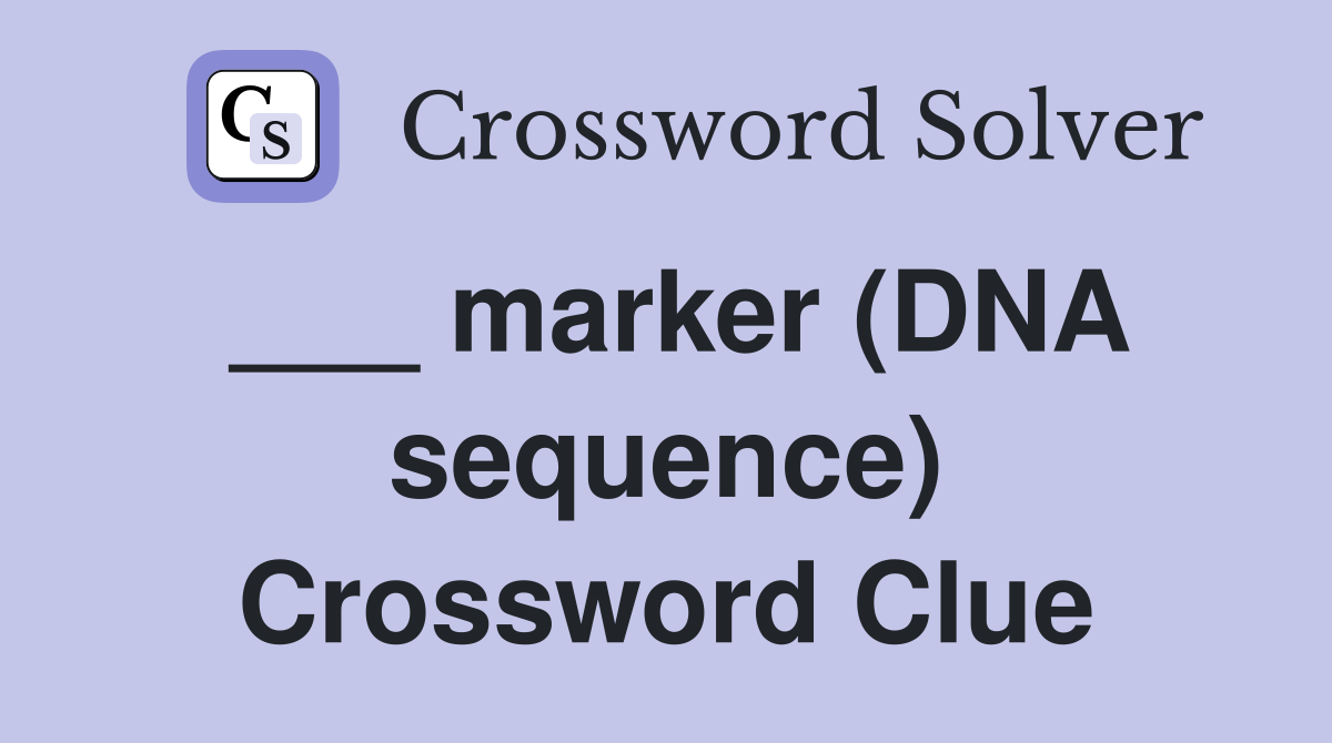 ___ marker (DNA sequence) Crossword Clue