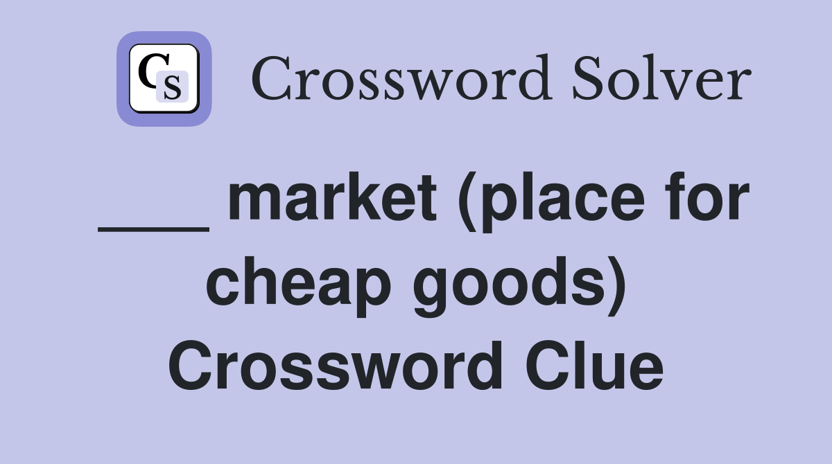 ___ market (place for cheap goods) Crossword Clue