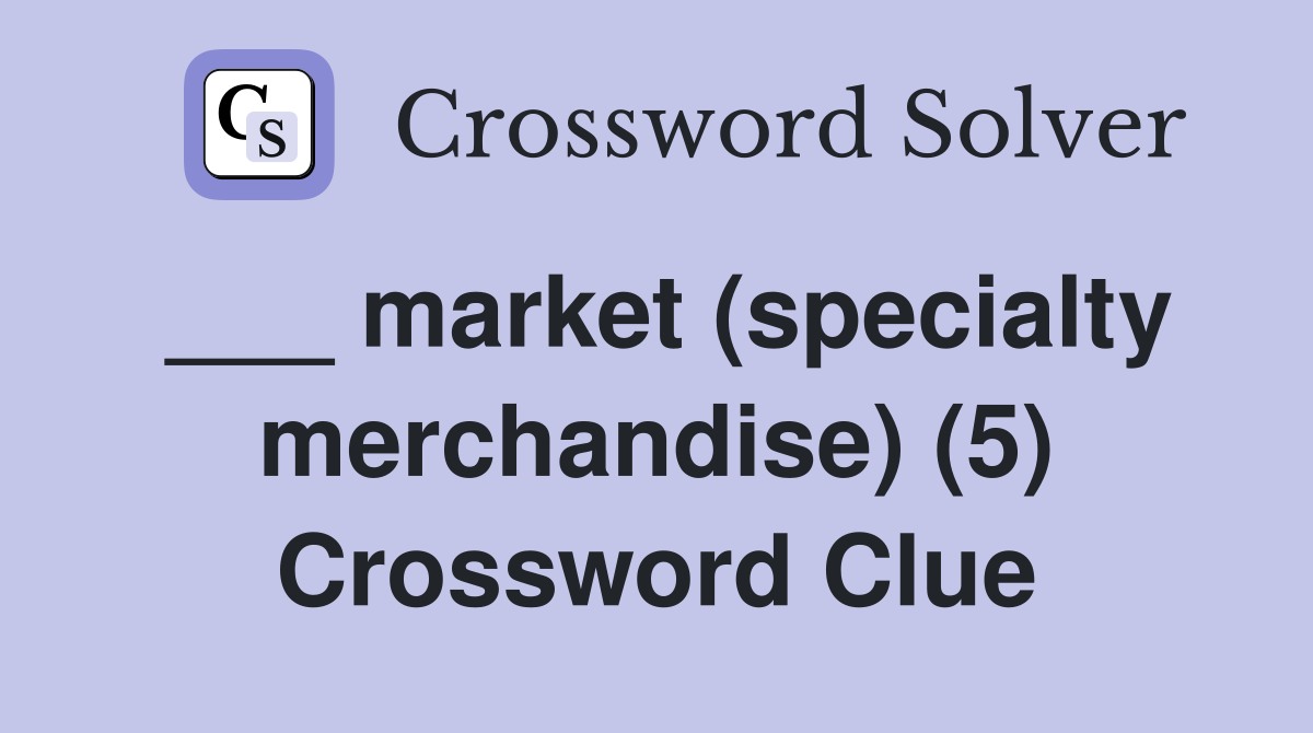 ___ market (specialty merchandise) (5) Crossword Clue