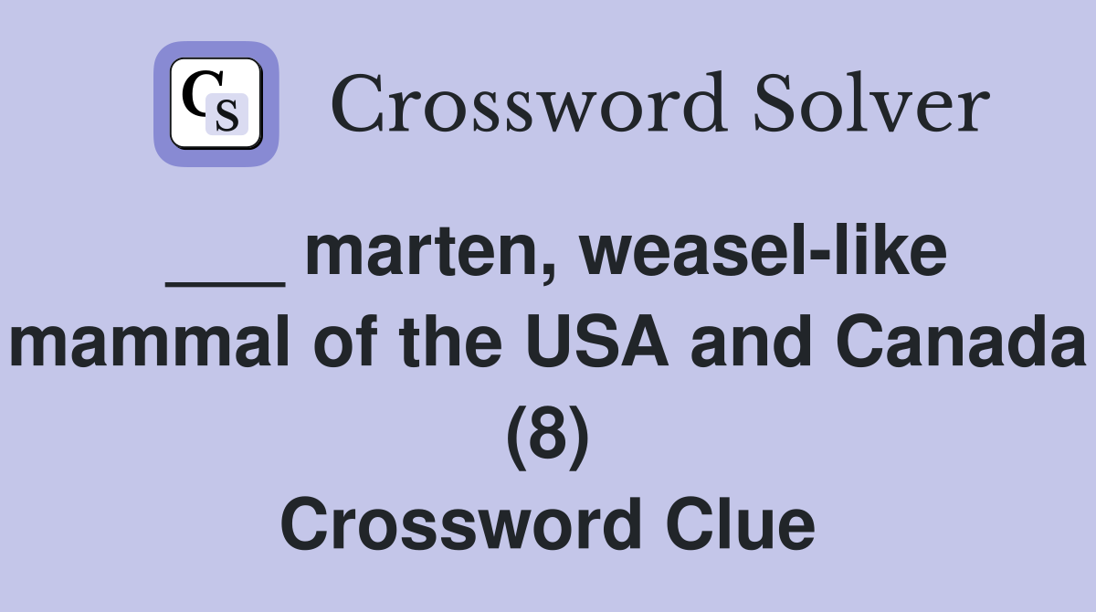 ___ marten, weasel-like mammal of the USA and Canada (8) Crossword Clue
