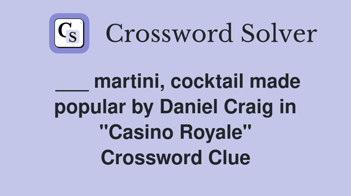 ___ martini, cocktail made popular by Daniel Craig in "Casino Royale" Crossword Clue