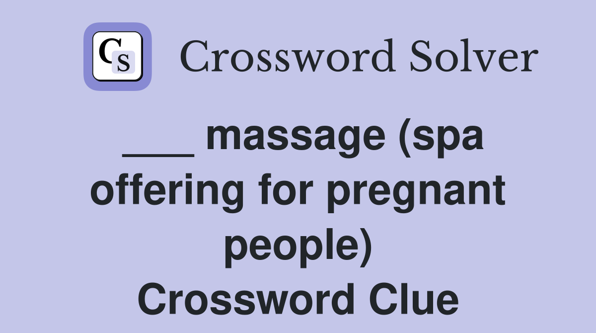 ___ massage (spa offering for pregnant people) Crossword Clue