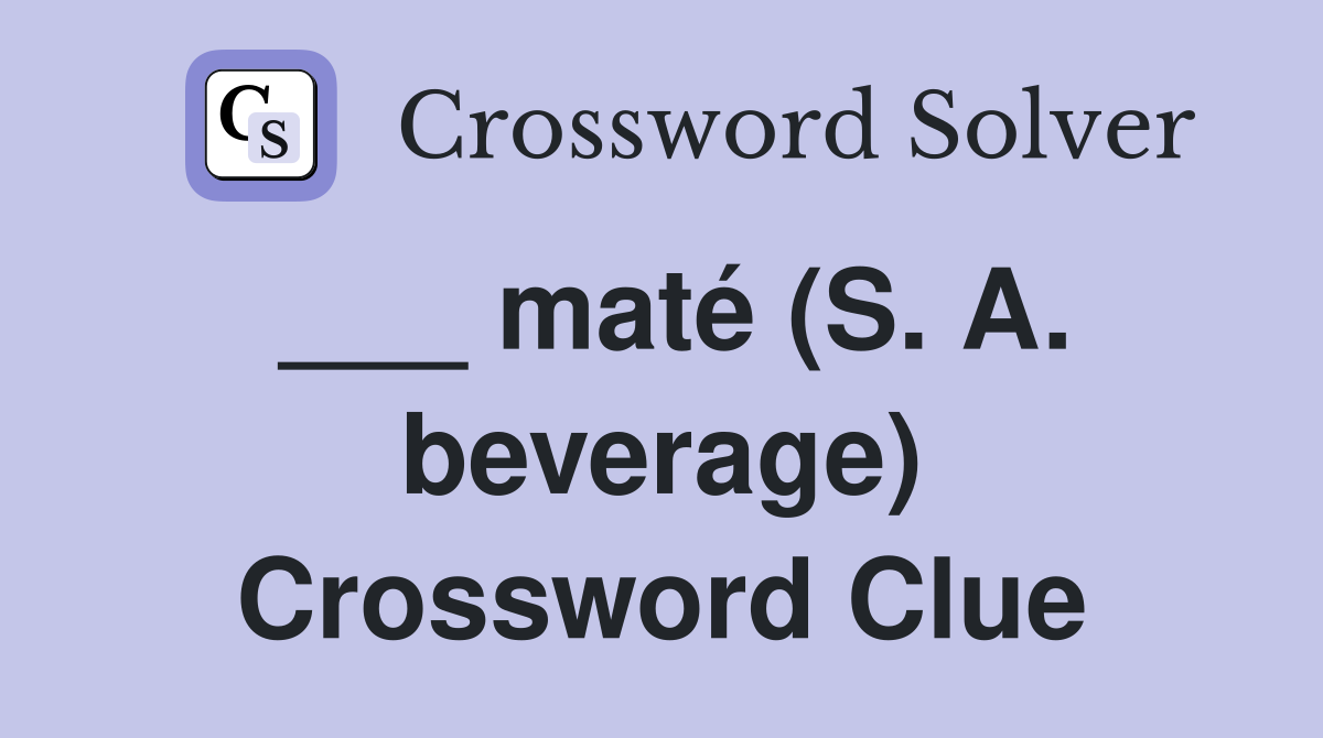 ___ maté (S. A. beverage) Crossword Clue