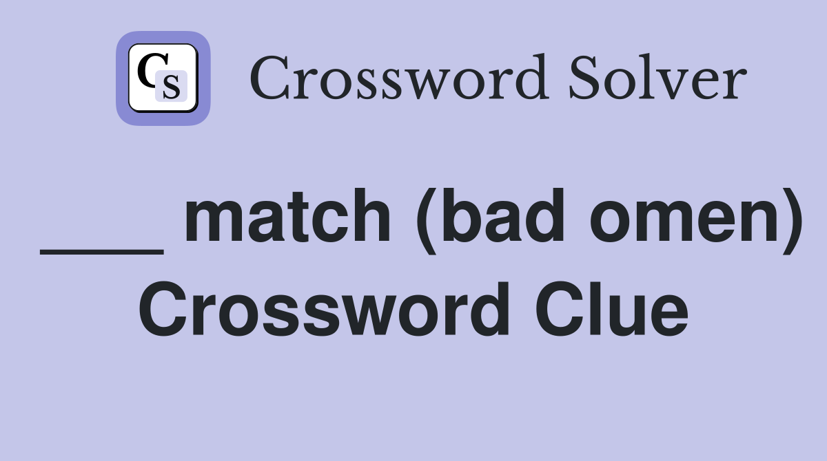 ___ match (bad omen) Crossword Clue