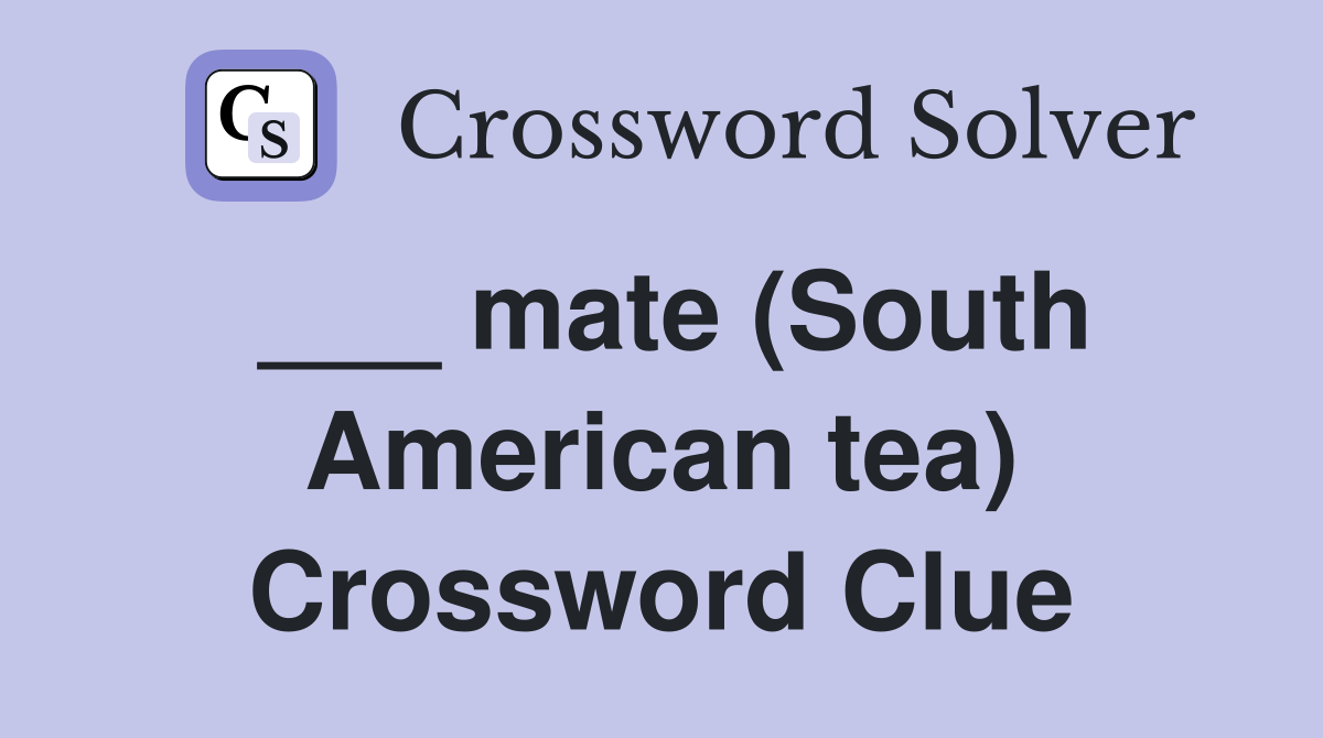 ___ mate (South American tea) Crossword Clue