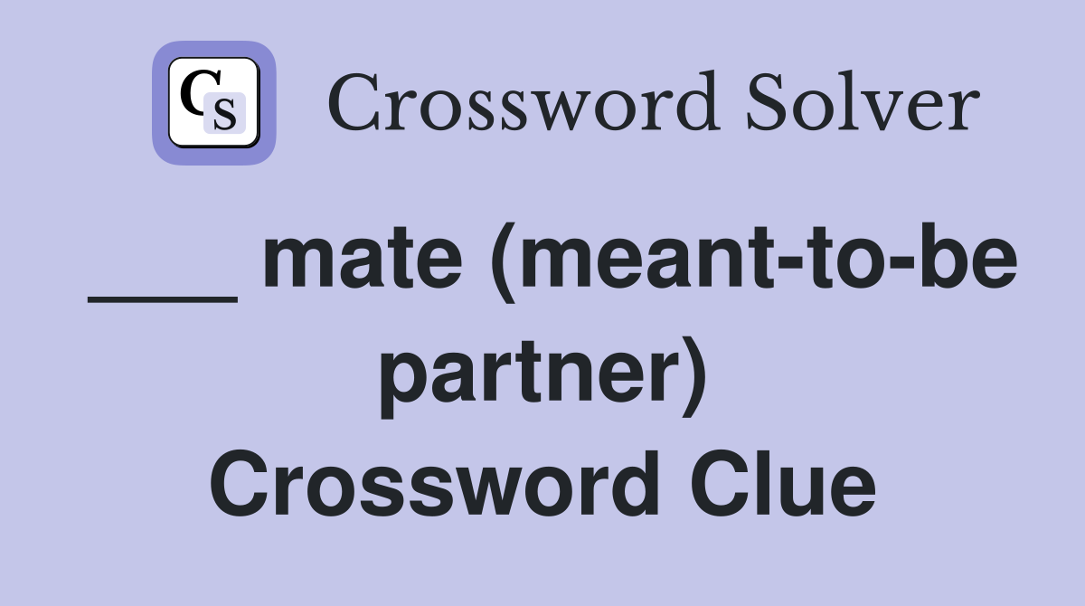 ___ mate (meant-to-be partner) Crossword Clue