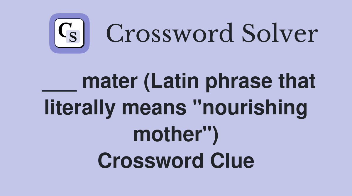 ___ mater (Latin phrase that literally means "nourishing mother") Crossword Clue