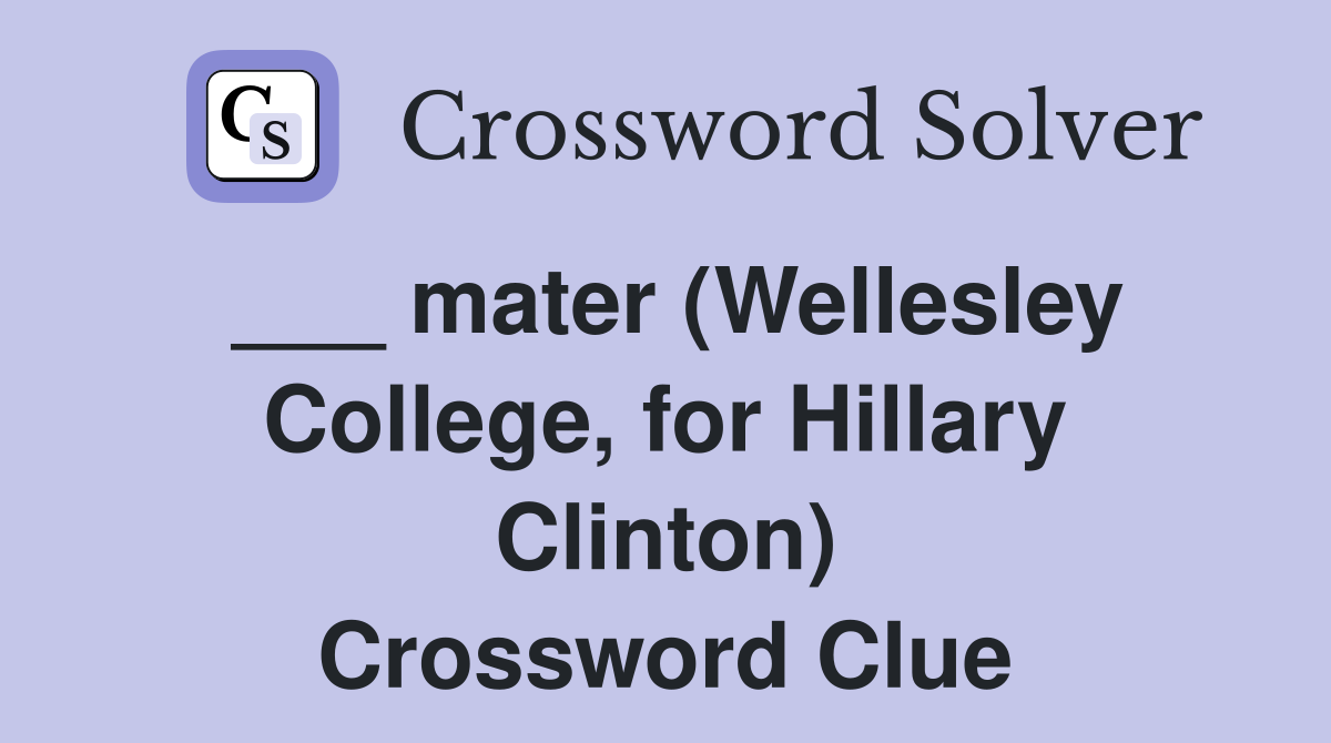 ___ mater (Wellesley College, for Hillary Clinton) Crossword Clue