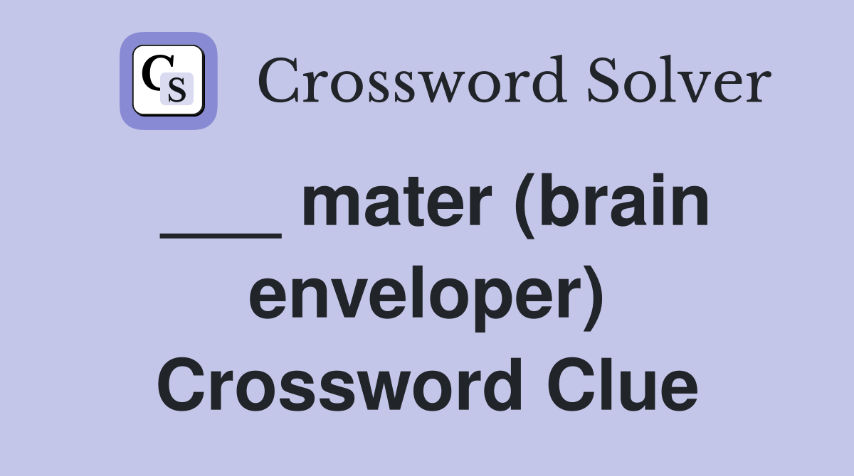 ___ mater (brain enveloper) Crossword Clue