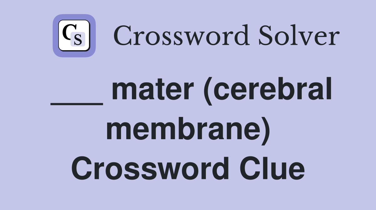 ___ mater (cerebral membrane) Crossword Clue