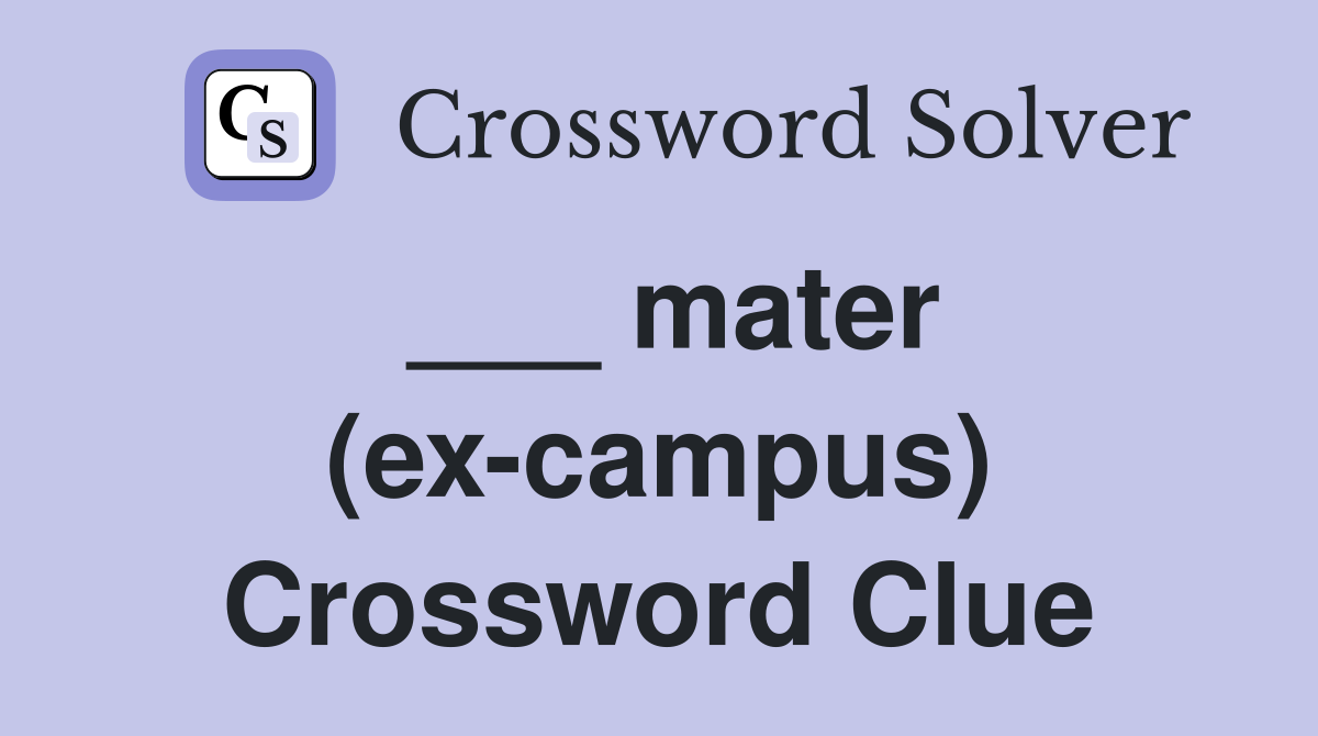 ___ mater (ex-campus) Crossword Clue