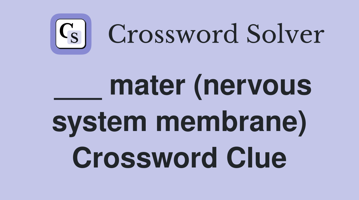 ___ mater (nervous system membrane) Crossword Clue