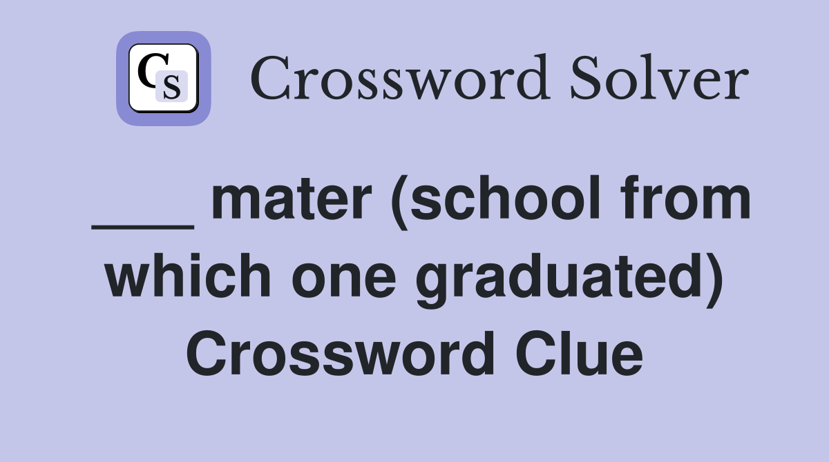 ___ mater (school from which one graduated) Crossword Clue