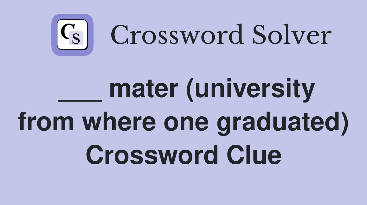 ___ mater (university from where one graduated) Crossword Clue