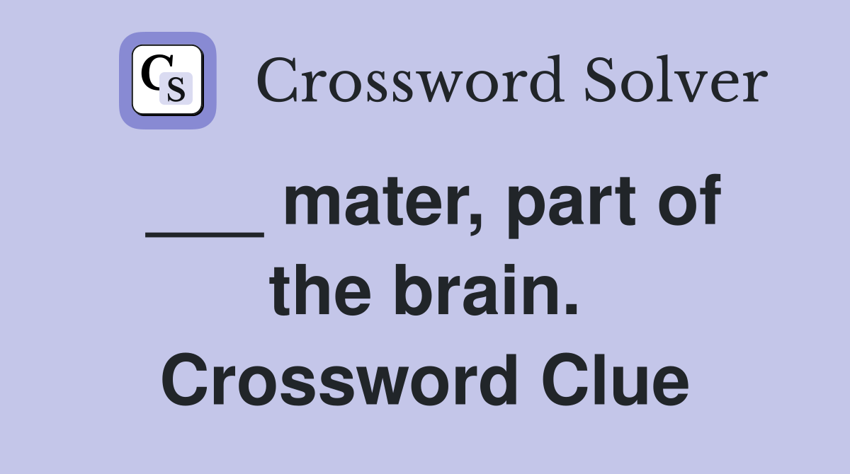 ___ mater, part of the brain. Crossword Clue