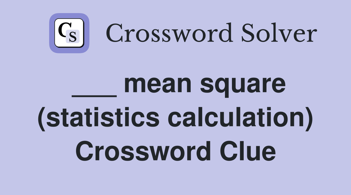 ___ mean square (statistics calculation) Crossword Clue