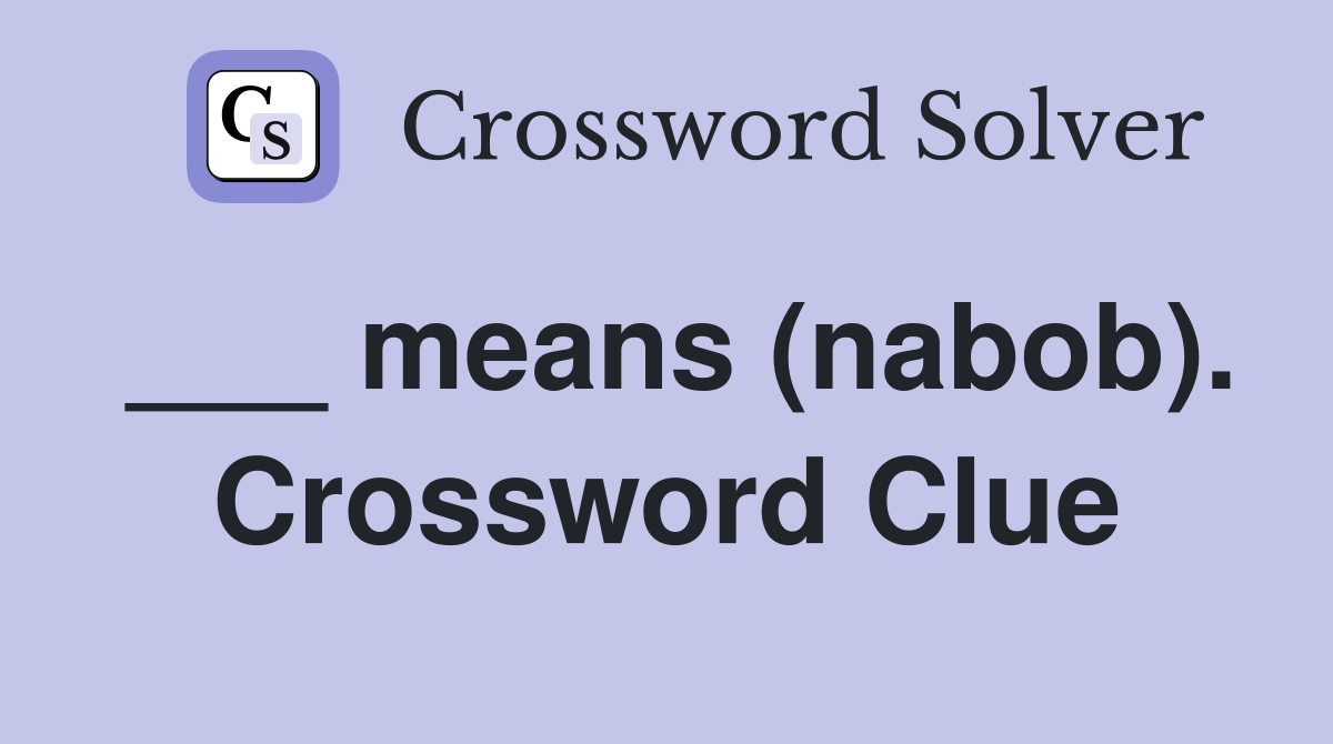 ___ means (nabob). Crossword Clue