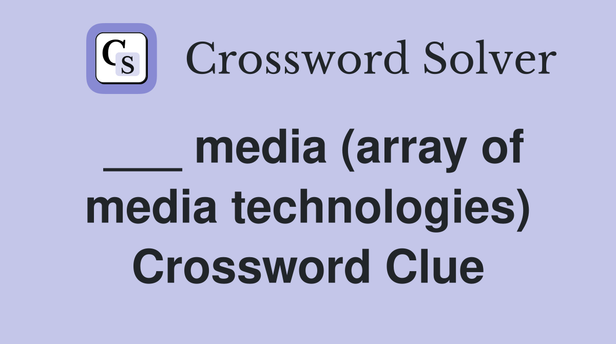 ___ media (array of media technologies) Crossword Clue