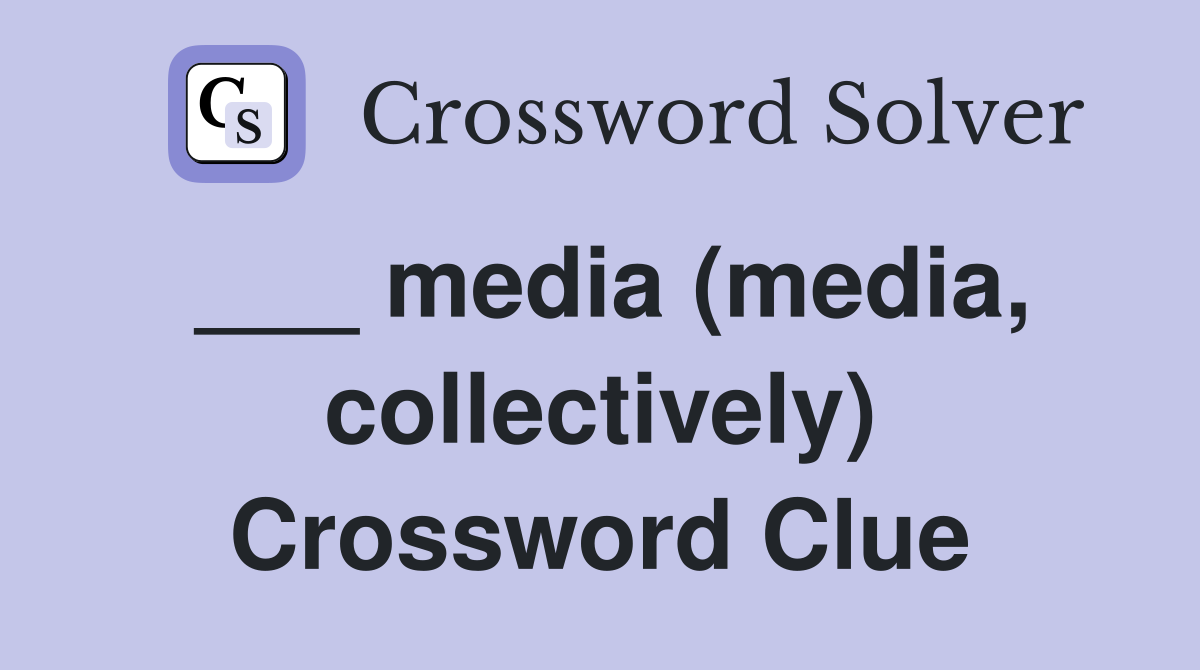 ___ media (media, collectively) Crossword Clue