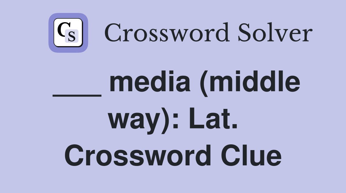 ___ media (middle way): Lat. Crossword Clue