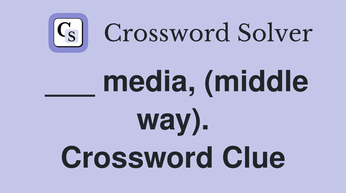 ___ media, (middle way). Crossword Clue