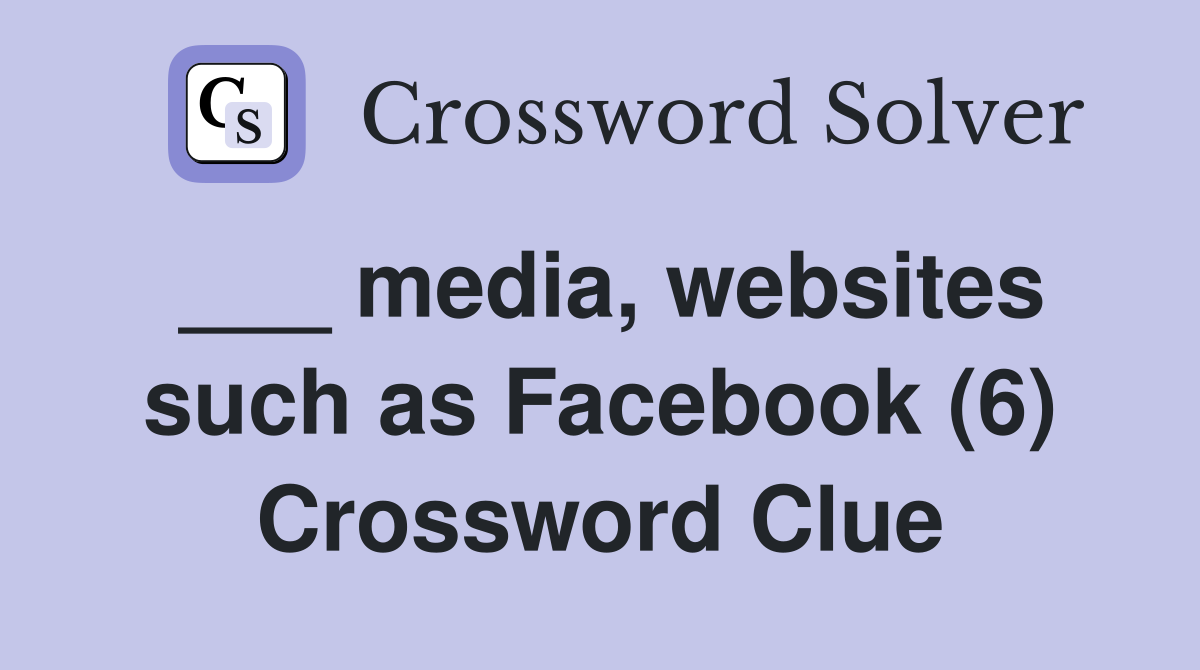 ___ media, websites such as Facebook (6) Crossword Clue