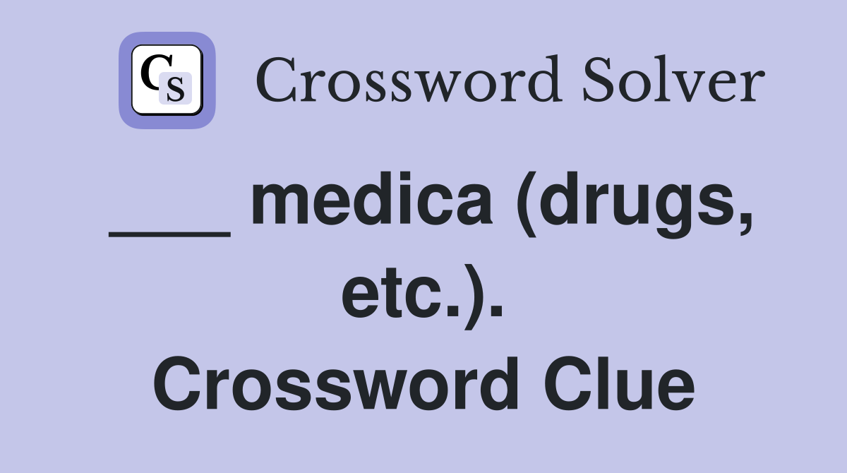___ medica (drugs, etc.). Crossword Clue