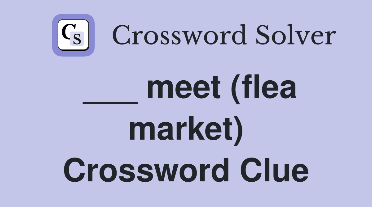 ___ meet (flea market) Crossword Clue