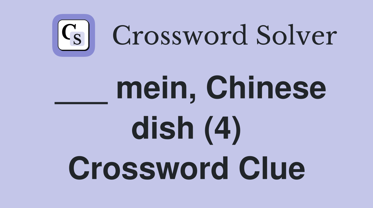 ___ mein, Chinese dish (4) Crossword Clue