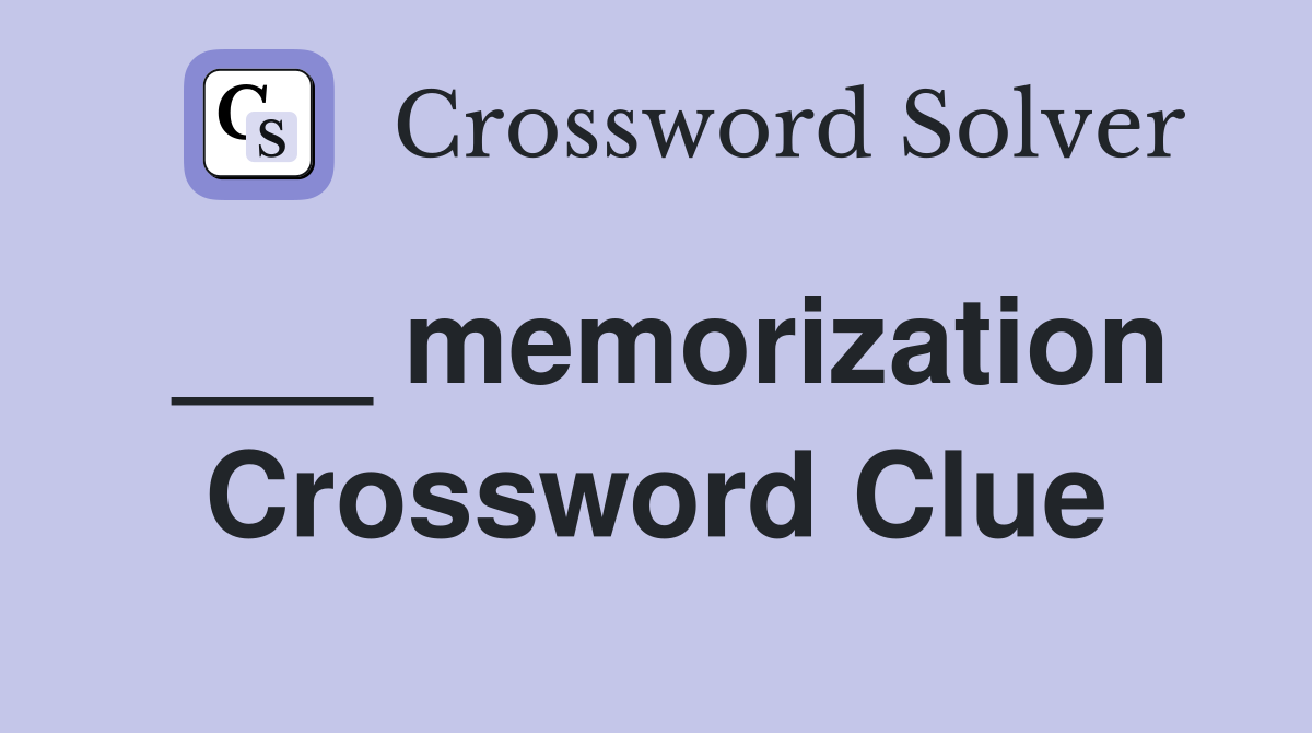 ___ memorization Crossword Clue
