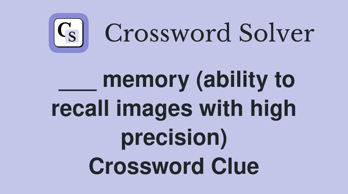 ___ memory (ability to recall images with high precision) Crossword Clue