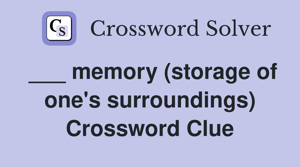 ___ memory (storage of one's surroundings) Crossword Clue