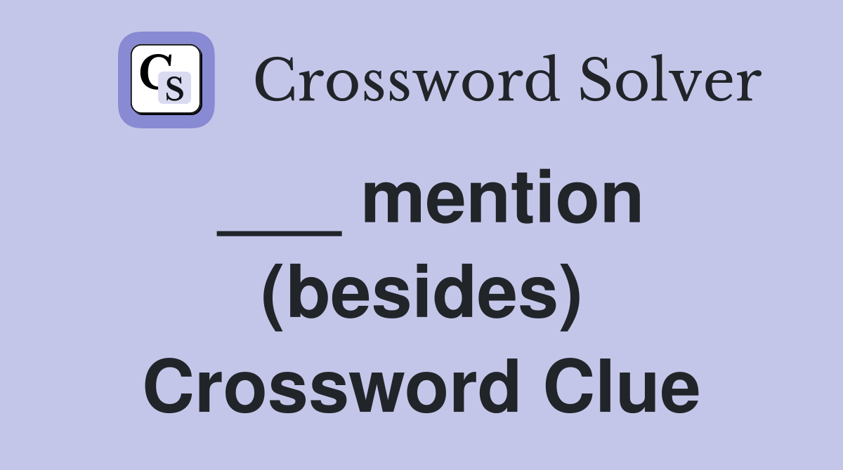 ___ mention (besides) Crossword Clue