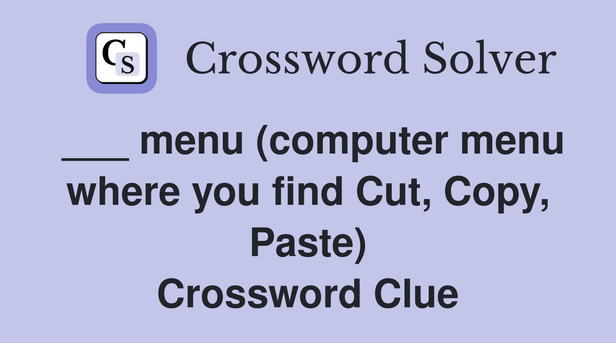 ___ menu (computer menu where you find Cut, Copy, Paste) Crossword Clue