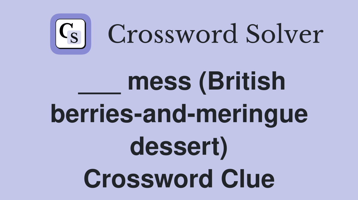 ___ mess (British berries-and-meringue dessert) Crossword Clue