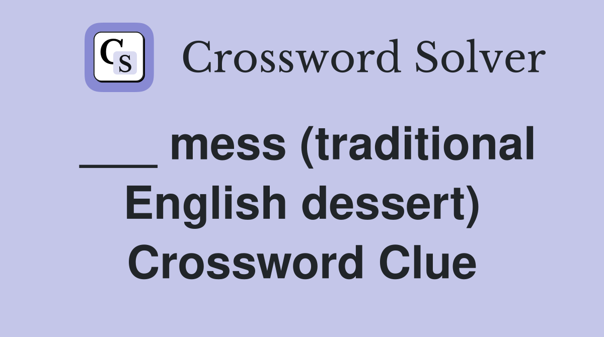 ___ mess (traditional English dessert) Crossword Clue