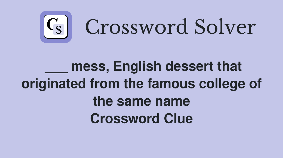 ___ mess, English dessert that originated from the famous college of the same name Crossword Clue