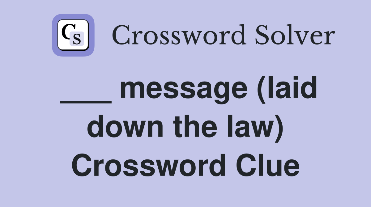 ___ message (laid down the law) Crossword Clue