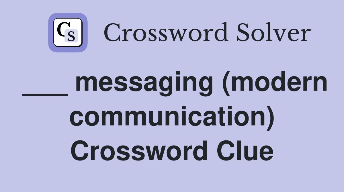 ___ messaging (modern communication) Crossword Clue
