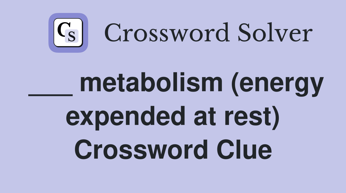 ___ metabolism (energy expended at rest) Crossword Clue