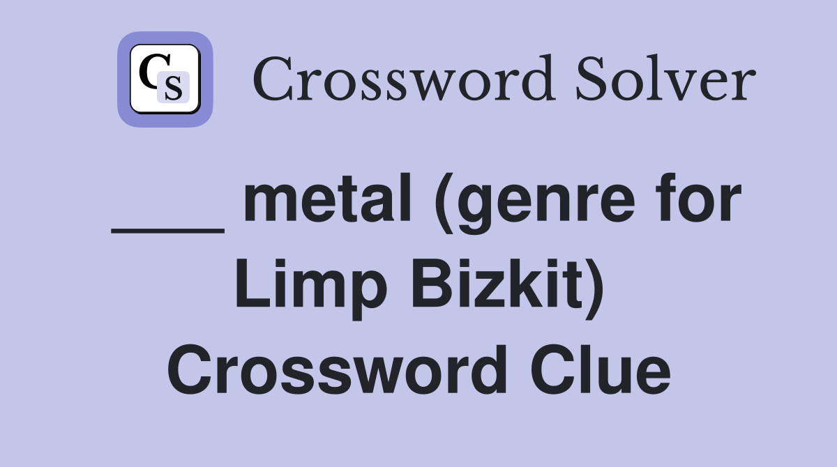 ___ metal (genre for Limp Bizkit) Crossword Clue