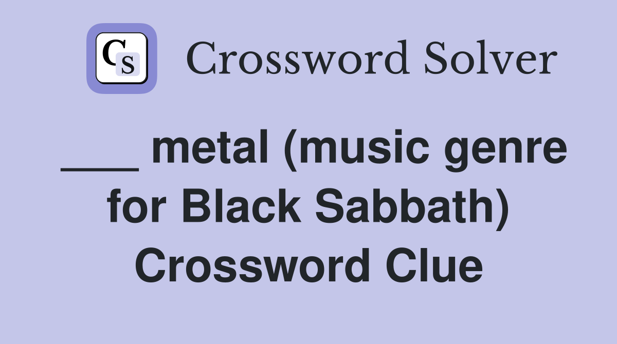 ___ metal (music genre for Black Sabbath) Crossword Clue